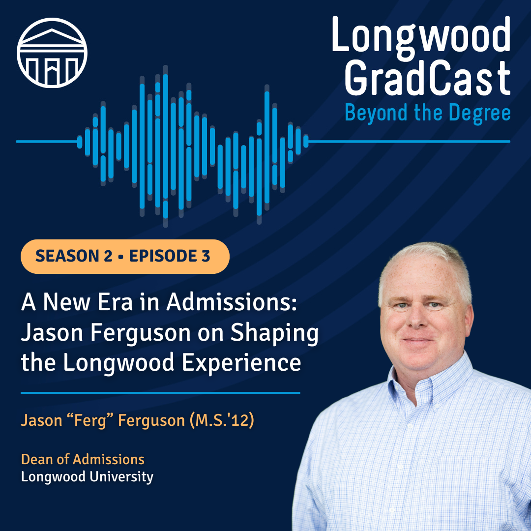 Ferg - A podcast graphic promotes Season 2, Episode 3 of Longwood GradCast.   It features Jason Ferguson discussing admissions and student experience.   Text highlights his role as Dean of Admissions and Longwood alumnus.   The design includes an audio waveform and a photo of Ferguson.