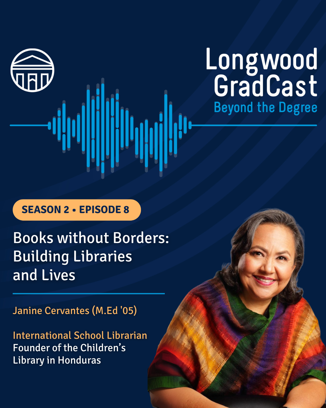 Longwood GradCast Season 2, Episode 8 titled “Books without Borders: Building Libraries and Lives,” featuring Janine Cervantes (M.Ed '05).