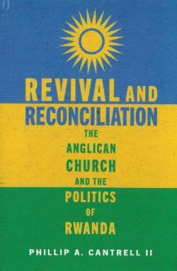- Book cover titled “Revival and Reconciliation.” Subtitle reads “The Anglican Church and the Politics of Rwanda.” Design features a sun symbol above blue, yellow, and green color blocks. Author name listed as Phillip A. Cantrell II.