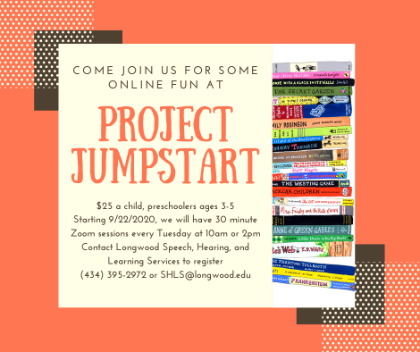 - Graphic promoting Project JumpStart online sessions for preschoolers ages 3–5. The program offers 30-minute Zoom sessions every Tuesday starting September 22, 2020. Registration details and contact information for Longwood Speech, Hearing, and Learning Services are included. A colorful stack of children’s books appears along the right side of the design.